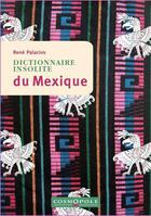 Couverture du livre « Dictionnaire insolite du Mexique » de Rene Palacios aux éditions Cosmopole