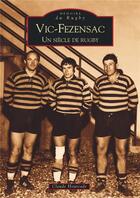 Couverture du livre « Vic-Fezensac ; un siècle de rugby » de Claude Hourcade aux éditions Editions Sutton