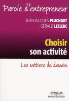 Couverture du livre « Choisir son activité ; les métiers de demain » de Pluchart/Leclerc aux éditions Eyrolles
