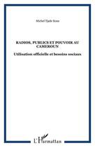 Couverture du livre « Radios, publics et pouvoir au cameroun - utilisation officielle et besoins sociaux » de Michel Tjade-Eone aux éditions Editions L'harmattan