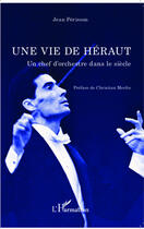 Couverture du livre « Vie de héraut ; un chef d'orchestre dans le siècle » de Jean Perisson aux éditions Editions L'harmattan
