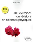 Couverture du livre « BTS industriels ;100 exercices de révisions en sciences physiques » de Nicole Cortial aux éditions Ellipses