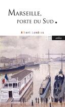 Couverture du livre « Marseille, porte du Sud » de Albert Londres aux éditions Arlea