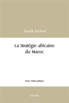Couverture du livre « La strategie africaine du maroc » de Rached Taoufik aux éditions Edilivre