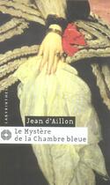 Couverture du livre « Les enquêtes de Louis Fronsac T.3 ; le mystère de la chambre bleue » de Jean D' Aillon aux éditions Editions Du Masque