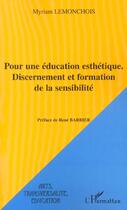 Couverture du livre « Pour une éducation esthétique : Discernement et formation de la sensibilité » de Myriam Lemonchois aux éditions L'harmattan