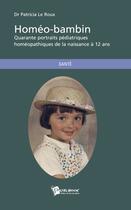 Couverture du livre « Homéo-bambin ; quarante portraits pédiatriques homéopathiques de la naissance à 12 ans » de Patricia Le Roux aux éditions Publibook