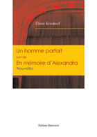 Couverture du livre « Un homme parfait & en mémoire d'Alexandra » de Eliane Kroukopf aux éditions Benevent