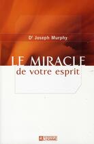 Couverture du livre « Le miracle de votre esprit » de Joseph Murphy aux éditions Editions De L'homme