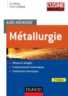Couverture du livre « Aide-mémoire métallurgie (3e édition) ; métaux, alliages, propriétés » de Robert Leveque et Guy Murry aux éditions Dunod