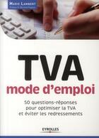 Couverture du livre « TVA, mode d'emploi ; 50 questions-réponses pour optimiser la TVA et &viter les redressements » de Marie Lambert aux éditions Organisation