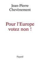 Couverture du livre « Pour l'europe votez non ! » de Chevenement J-P. aux éditions Fayard