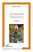 Couverture du livre « Les tsiganes Tome 2 ; l'intégration éprouvée » de Mathieu Plesiat aux éditions L'harmattan