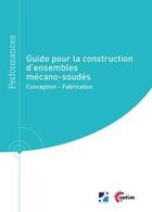Couverture du livre « Guide pour la construction d'ensembles mécano-soudés » de Laurent Jubin et Samuel Cretin aux éditions Cetim