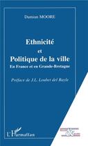 Couverture du livre « Ethnicité et politique de la ville ; en France et en Grande-Bretagne » de Damian Moore aux éditions L'harmattan