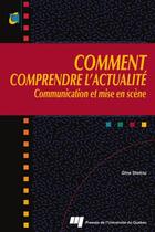 Couverture du livre « Comment comprendre l'actualité ; communication et mise en scène » de Gina Stoiciu aux éditions Pu De Quebec