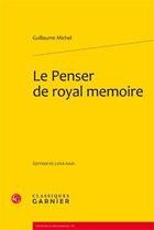 Couverture du livre « Le penser de royal mémoire (1518) » de Guillaume Michel aux éditions Classiques Garnier