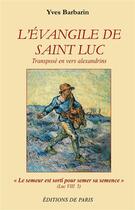 Couverture du livre « L'évangile de saint Luc transposé en vers alexandrins » de Yves Barbarin aux éditions Editions De Paris