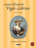 Couverture du livre « Louise elisabeth vigee lebrun, la peintre de la reine » de Catherine De Duve aux éditions Kate'art