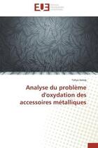 Couverture du livre « Analyse du probleme d'oxydation des accessoires metalliques » de Lazreg Yahya aux éditions Editions Universitaires Europeennes