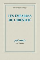 Couverture du livre « Les embarras de l'identité » de Vincent Descombes aux éditions Gallimard