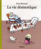 Couverture du livre « La vie domestique » de Jean Bossard aux éditions Ecole Des Loisirs