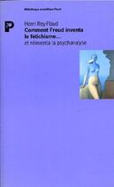 Couverture du livre « Comment Freud inventa le fétichisme... et réinventa la psychanalyse » de Henri Rey-Flaud aux éditions Payot