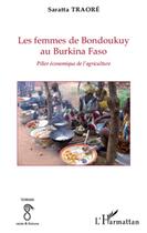 Couverture du livre « Les femmes de Bondoukuy au Burkina Faso ; pilier économique de l'agriculture » de Saratta Traore aux éditions L'harmattan