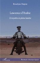 Couverture du livre « Lawrence d'Arabie ; un mystère en pleine lumière » de Duprat Roselyne aux éditions L'harmattan