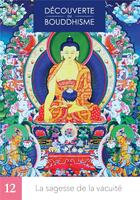 Couverture du livre « Découverte du bouddhisme Tome 12 : La sagesse de la vacuité » de Lama Thoubten Zopa Rinpoche aux éditions Mahayana