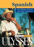 Couverture du livre « Spanish for better travel in latin America » de Collectif Ulysse aux éditions Ulysse