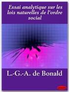 Couverture du livre « Essai analytique sur les lois naturelles de l'ordre social » de Louis De Bonald aux éditions Ebookslib
