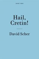 Couverture du livre « Hail, Cretin! » de David Scher aux éditions Dap Artbook