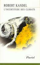 Couverture du livre « L'incertitude des climats » de Robert Kandel aux éditions Pluriel
