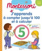 Couverture du livre « Montessori j'apprends a compter jusqu'a 100 et a calculer 3-6 ans » de Prince/Bremont aux éditions Hachette Education
