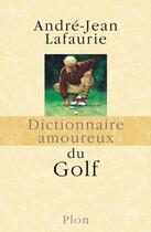 Couverture du livre « Dictionnaire amoureux : du golf » de Andre-Jean Lafaurie aux éditions Plon