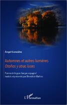 Couverture du livre « Automnes et autres lumières ; otonos y otras luces » de Angel Gonzales aux éditions L'harmattan