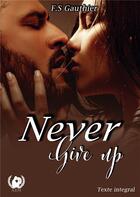 Couverture du livre « Never give up » de F.S Gauthier aux éditions Art En Mots