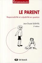 Couverture du livre « Le parent responsabilité et culpabilité en question » de Jean-Claude Quentel aux éditions De Boeck Superieur