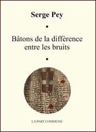 Couverture du livre « Bâtons de la différence entre les bruits » de  aux éditions La Part Commune