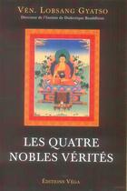 Couverture du livre « Les quatre nobles vérités » de Gyatso Lobsang aux éditions Vega