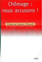 Couverture du livre « Chômage : nous accusons ! » de Jacques Nikonoff aux éditions Arlea