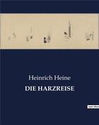 Couverture du livre « DIE HARZREISE » de Heinrich Heine aux éditions Culturea