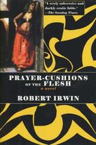Couverture du livre « Prayer-Cushions of the Flesh » de Robert Irwin aux éditions Overlook