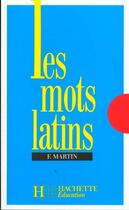 Couverture du livre « Les mots latins » de Fernand Martin aux éditions Hachette Education