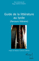 Couverture du livre « Guide de la littérature au lycée (parcours littéraire) » de Roger Kaffo Fokou aux éditions Editions L'harmattan