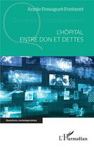 Couverture du livre « L'hôpital entre don et dettes » de Fessaguet-Fontanet A aux éditions L'harmattan