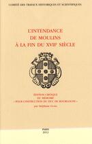 Couverture du livre « Intendance de moulins a la fin du xvii s » de Gomis Stephane aux éditions Cths Edition