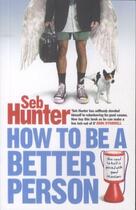 Couverture du livre « How to be a better person » de Seb Hunter aux éditions Atlantic Books