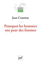 Couverture du livre « Pourquoi les hommes ont peur des femmes » de Jean Cournut aux éditions Puf